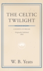 The Celtic Twilight : Faerie and Folklore - Book