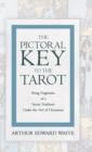 The Pictorial Key to the Tarot - Being Fragments of a Secret Tradition Under the Veil of Divination - Book