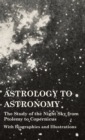 Astrology to Astronomy - The Study of the Night Sky from Ptolemy to Copernicus - With Biographies and Illustrations - Book