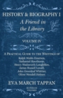 History and Biography I - A Friend in the Library : Volume IV - A Practical Guide to the Writings of Ralph Waldo Emerson, Nathaniel Hawthorne, Henry Wadsworth Longfellow, James Russell Lowell, John Gr - eBook