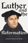 Luther and the Reformation - The Life-Springs of our Liberties : With The Essay Seiss, 1823 - 1904, The Wonderful Testimonies Compiled By Grenville Kleiser - eBook