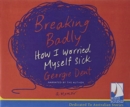 Breaking Badly : How I Worried Myself Sick - Book