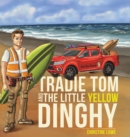 Tradie Tom and the little Yellow Dinghy - Book