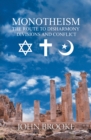 Monotheism, the route to disharmony, divisions and conflict - eBook