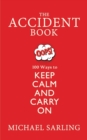 The Accident Book : 100 Ways to Keep Calm and Carry On - Book