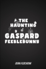 The Haunting of Gaspard Feeblebunny - Book