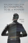 You Don't Have to Be a Champion... to Be a Winner! : A journey from Xerox to F1 - Book