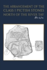 The Arrangement of the Class I Pictish Stones North of the River Tay - Book