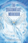 The Dragonheart Workbook : Awakening Your Divine Merkabah - Book