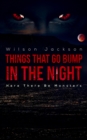 Things That Go Bump in the Night : Here There Be Monsters - Book