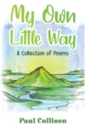 My Own Little Way : A Collection of Poems - Book