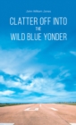 Clatter Off into the Wild Blue Yonder - Book