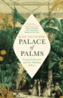 Palace of Palms : Tropical Dreams and the Making of Kew - Book