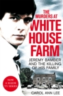 The Murders at White House Farm : Jeremy Bamber and the killing of his family. The definitive investigation. - Book