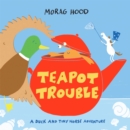 Teapot Trouble : A Duck and Tiny Horse Adventure - Book