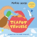 Teapot Trouble : A Duck and Tiny Horse Adventure - Book