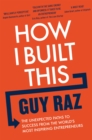 How I Built This : The Unexpected Paths to Success From the World's Most Inspiring Entrepreneurs - Book