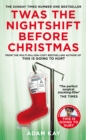 Twas The Nightshift Before Christmas : Festive hospital diaries from the author of multi-million-copy hit This is Going to Hurt - Book