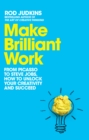 Make Brilliant Work : From Picasso to Steve Jobs, How to Unlock Your Creativity and Succeed - Book
