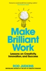Make Brilliant Work : Lessons on Creativity, Innovation, and Success - Book