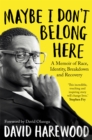 Maybe I Don't Belong Here : A Memoir of Race, Identity, Breakdown and Recovery - Book