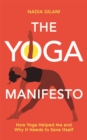 The Yoga Manifesto : How Yoga Helped Me and Why it Needs to Save Itself - eBook
