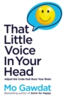 That Little Voice In Your Head : Adjust the Code That Runs Your Brain - Book
