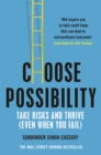 Choose Possibility : Task Risks and Thrive (Even When You Fail) - Book