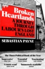 Broken Heartlands : A Journey Through Labour's Lost England - Book