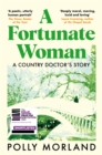 A Fortunate Woman : A Country Doctor’s Story - The Top Ten Bestseller, Shortlisted for the Baillie Gifford Prize - Book