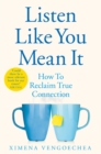 Listen Like You Mean It : How to Reclaim True Connection - Book
