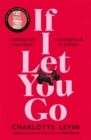 If I Let You Go : The heart-breaking and shocking new novel from the bestselling author of If I Can't Have You - Book