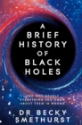 A Brief History of Black Holes : And why nearly everything you know about them is wrong - Book