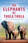 The Elephants of Thula Thula : Finding peace and happiness with the herd - eBook