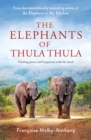 The Elephants of Thula Thula : Finding peace and happiness with the herd - Book