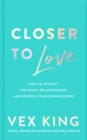 Closer to Love : How to Attract the Right Relationships and Deepen Your Connections - eBook