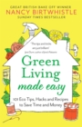 Green Living Made Easy : 101 Eco Tips, Hacks and Recipes to Save Time and Money - Book