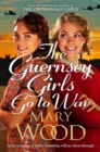 The Guernsey Girls Go to War : A heart-breaking historical novel of two friends torn apart by war - Book