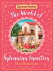 The World of Sylvanian Families Official Guide : The Perfect Gift for Fans of the Best Selling Collectable Toy - Book