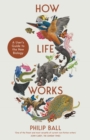 How Life Works : A User’s Guide to the New Biology - Book