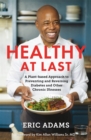 Healthy At Last : A Plant-based Approach to Preventing and Reversing Diabetes and Other Chronic Illnesses - Book