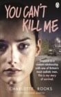 You Can't Kill Me : Trapped in a violent relationship with one of Britain's most sadistic men. This is my story of survival - Book