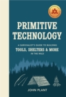 Primitive Technology : A Survivalist's Guide to Building Tools, Shelters & More in the Wild - Book