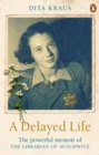 A Delayed Life : The true story of the Librarian of Auschwitz - Book