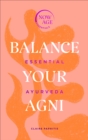 Balance Your Agni : Essential Ayurveda (Now Age series) - Book
