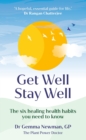 Get Well, Stay Well : The six healing health habits you need to know - Book