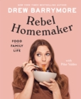 Rebel Homemaker : Food, Family, Life - Book