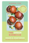 The Green Barbecue : Modern Vegan & Vegetarian Recipes to Cook Outdoors & In - Book