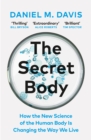 The Secret Body : How the New Science of the Human Body Is Changing the Way We Live - Book