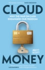 Cloudmoney : Why the War on Cash Endangers Our Freedom - Book